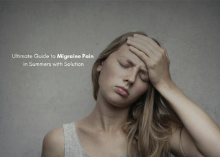 Ultimate Guide to Migraine Pain in Summers with Solution