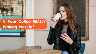 Is Your Coffee REALLY Waking You Up?