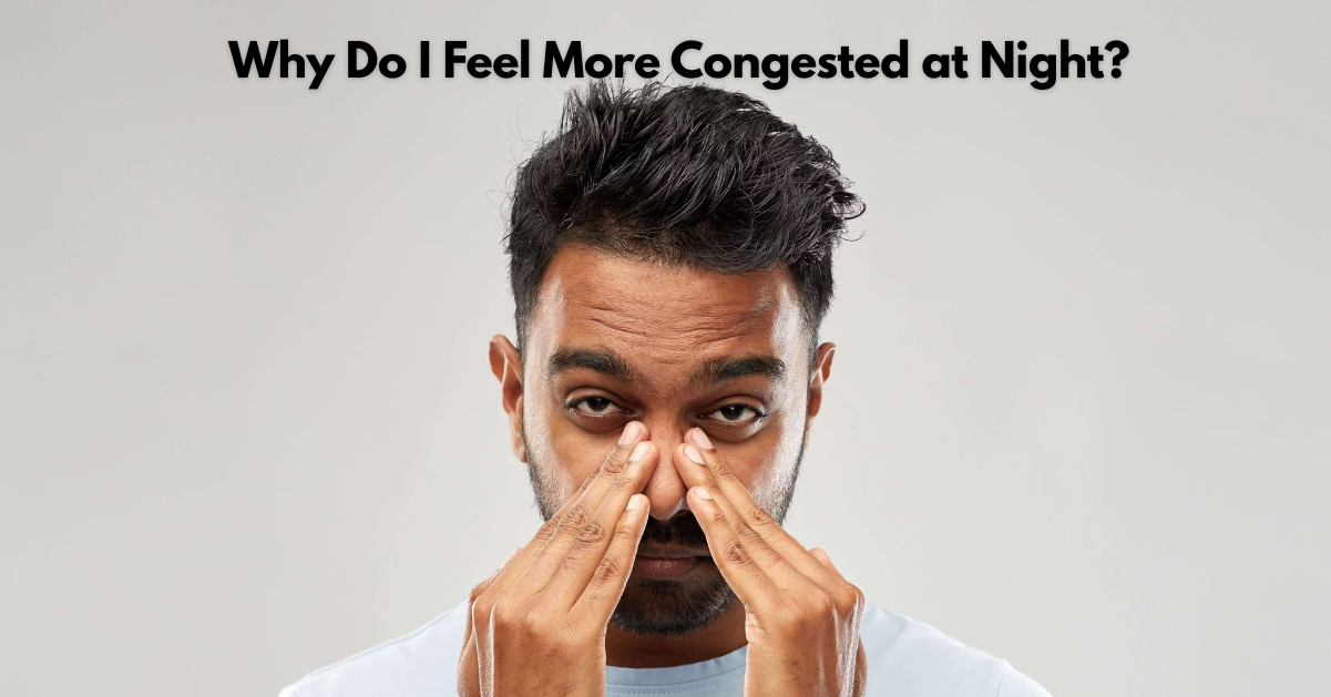Why Do I Feel More Congested at Night? – Herb Tantra